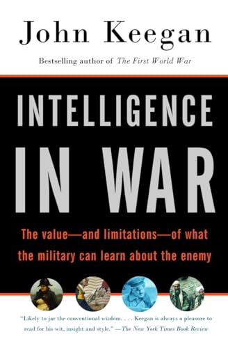 Intelligence in War: The value--and limitations--of what the military can learn about the enemy (Vintage)